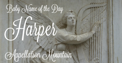 Harper: Baby Name of the Day - Appellation Mountain