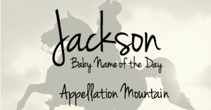 Jackson: Baby Name of the Day