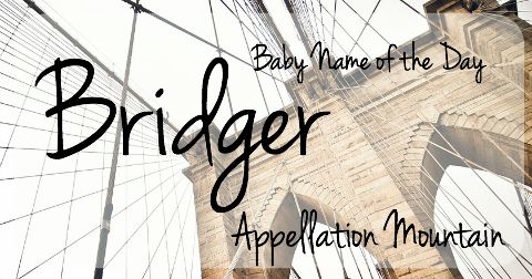 Bridger: Baby Name of the Day