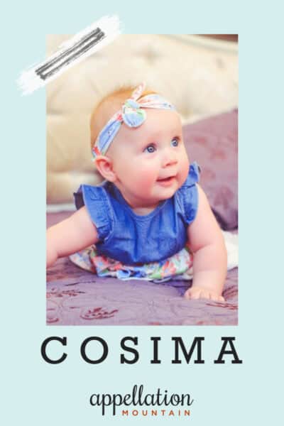Cosima: Baby Name of the Day - Appellation Mountain
