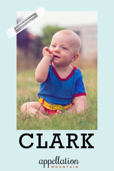 Baby Name of the Day: Clark - Appellation Mountain