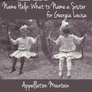 Name Help: A Sister for Georgia Louise