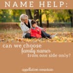 Name Help: Can we use family names from my side only?
