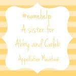 Name Help: Sister for Abby and Caleb