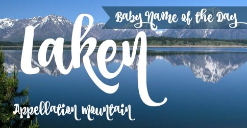 Oppervlakte bezig Sitcom Laken: Baby Name of the Day - Appellation Mountain