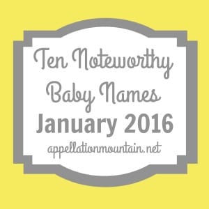 Noteworthy Baby Names January 2016