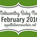Noteworthy Baby Names February 2016