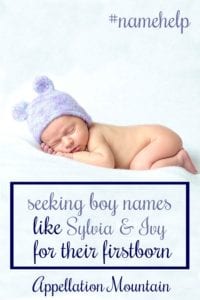 Name Help: Boy Names like Sylvia and Ivy