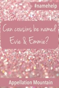 Name Help: Cousins Emmie & Evie