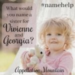 Name Help: A Sister for Vivienne and Georgia