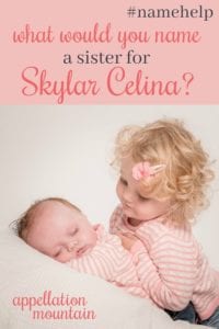 Name Help: A Sister for Skylar Celina