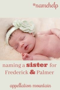 Name Help: A sister for Frederick and Palmer