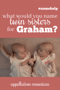 Name Help: Twin Sisters for Graham
