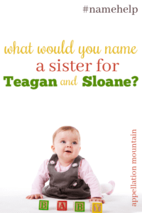 Name Help: A Sister for Teagan and Sloane