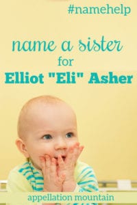 Name Help: Sister for Elliot Asher