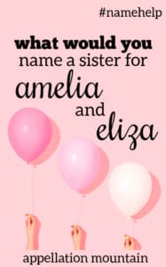 Name Help: A Sister for Amelia and Eliza