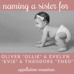 Name Help: A Sister for Ollie, Evie, and Theo