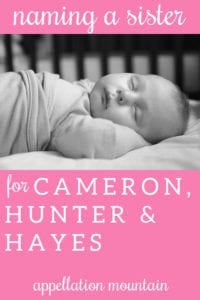 Name Help: Sister for Cameron, Hunter, Hayes