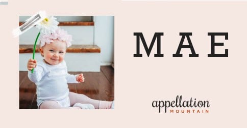 Mae Name Baby Name of the Day: Mae - Appellation Mountain