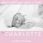 Name Help: A Sister for Charlotte