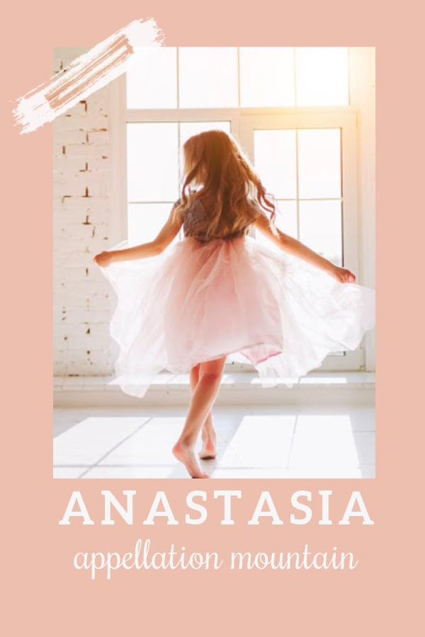 Baby Name Anastasia: Dramatic and Meaningful - Appellation Mountain