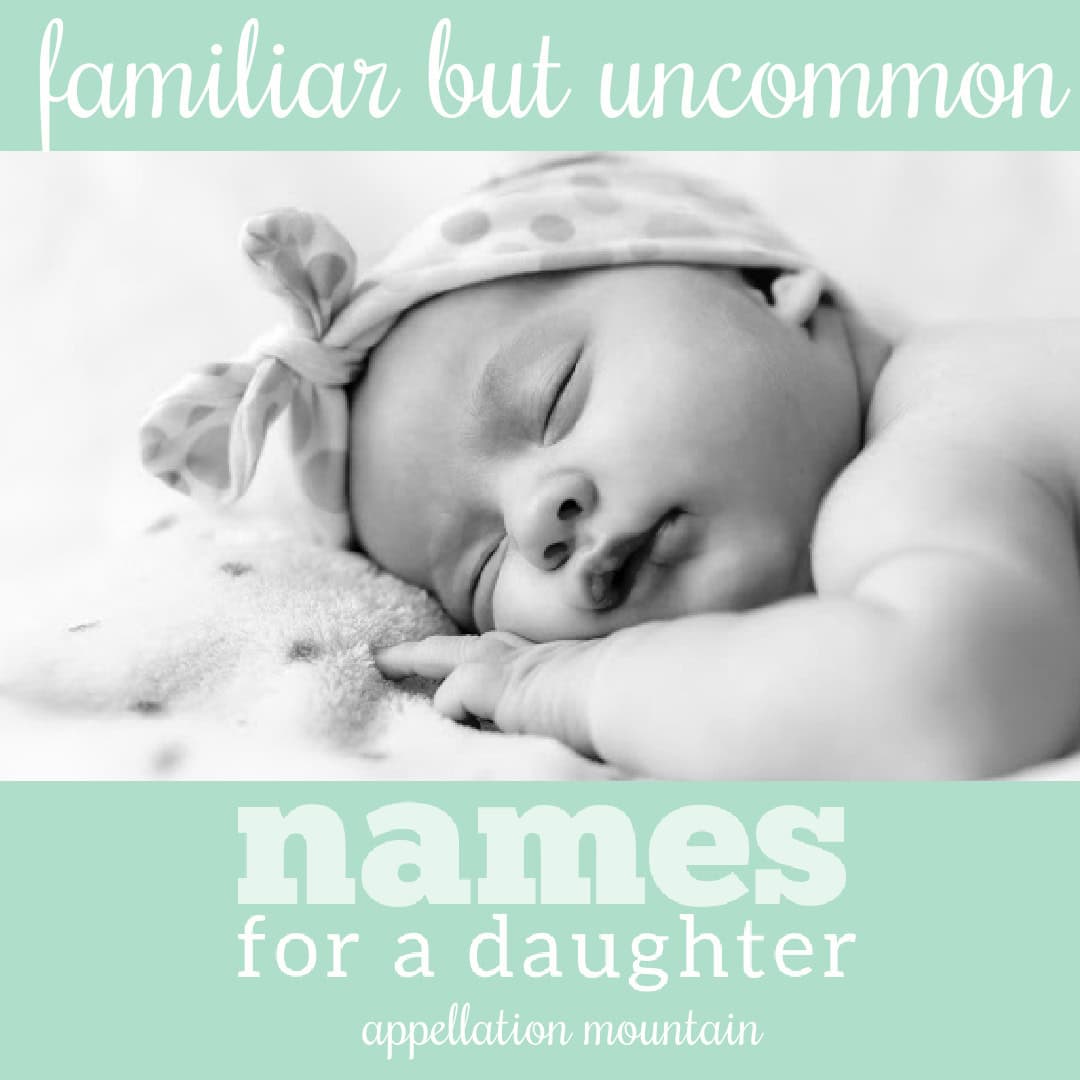 Name Help: Familiar but Uncommon Girl Names