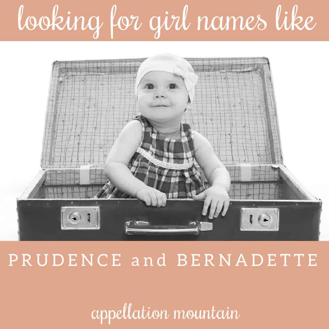 Name Help: Names like Prudence and Bernadette