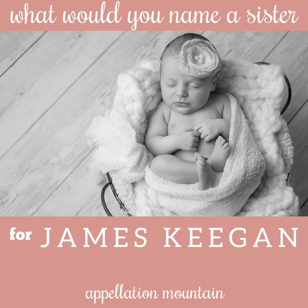 Name Help: Sister for James Keegan