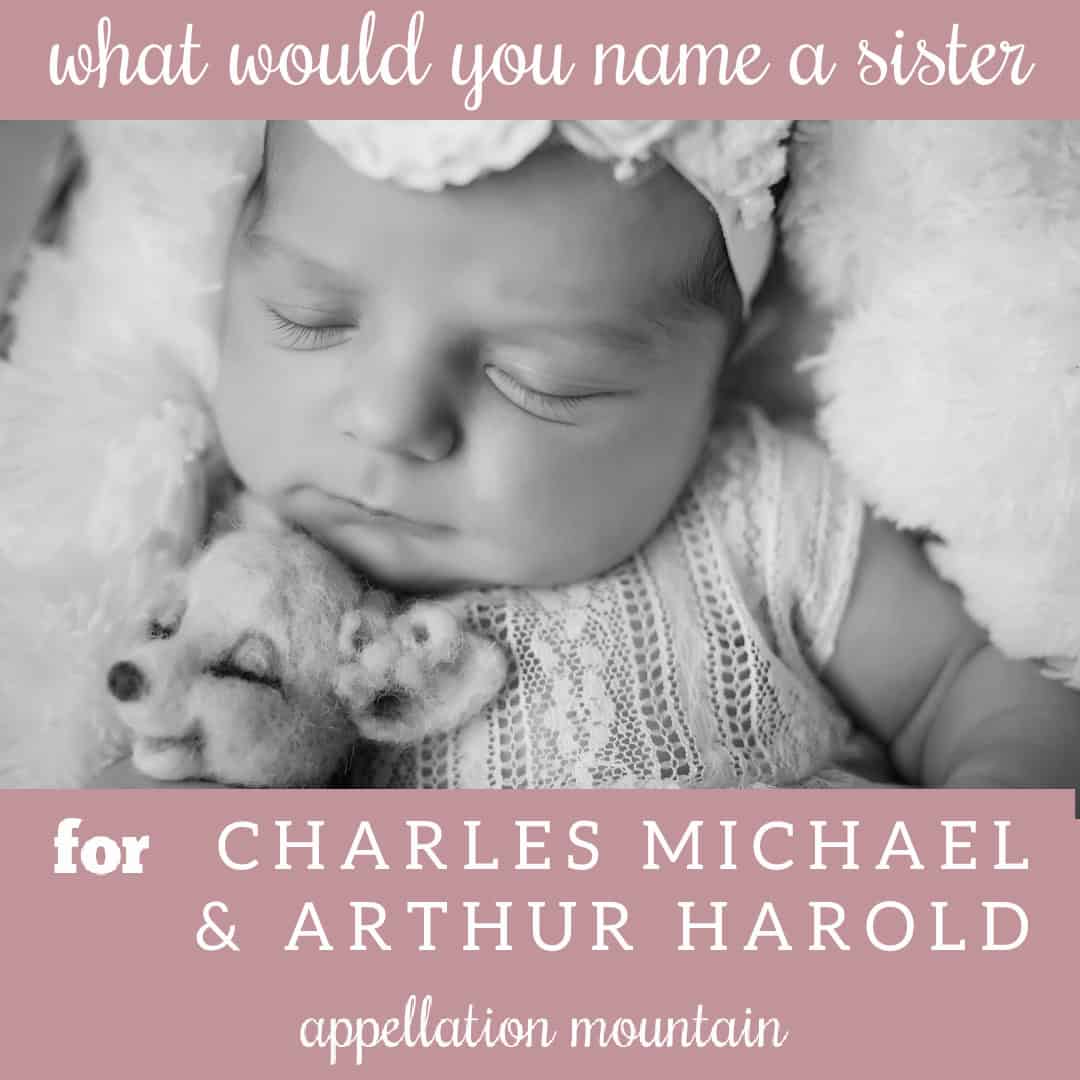 Name Help: Sister for Charles + Arthur