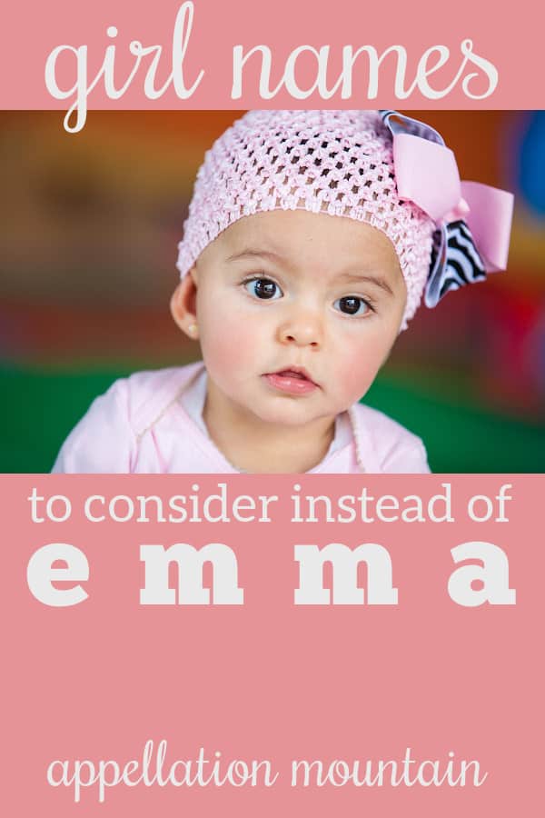 Names Like Emma Alternatives To The Top Names Appellation Mountain