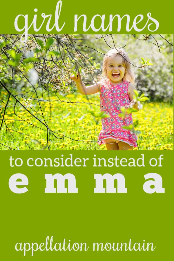 Names Like Emma Alternatives To The Top Names Appellation Mountain