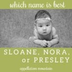 Name Help: Sloane, Nora, Presley