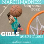 March Madness Baby Names 2022: Girls QuarterFinals