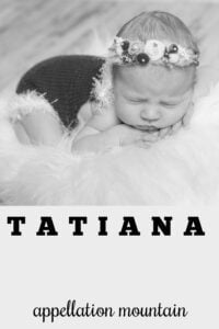 Baby Name Tatiana: Serious Beauty - Appellation Mountain