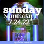 Sunday Summary 7.24.22