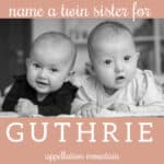 Name Help: A Twin Sister for Guthrie