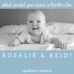 Name Help: A Brother for Rosalie and Reid