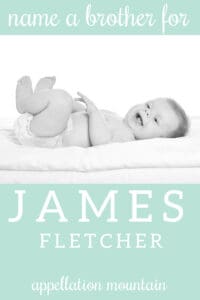 Name Help: A Brother for James Fletcher