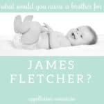 Name Help: A Brother for James Fletcher
