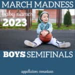 March Madness Baby Names 2023: Boys SemiFinals