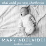 Name Help: A Brother for Mary Adelaide
