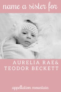 Name Help: Sister for Aurelia + Teodor