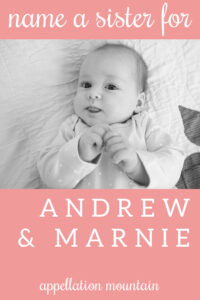 Name Help: A Sister for Andrew and Marnie