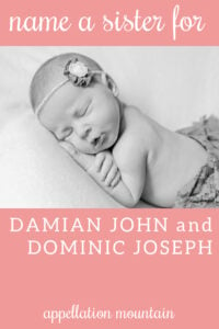 Name Help: A Sister for Damian John and Dominic Joseph