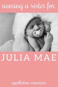 name help: a sister for Julia Mae