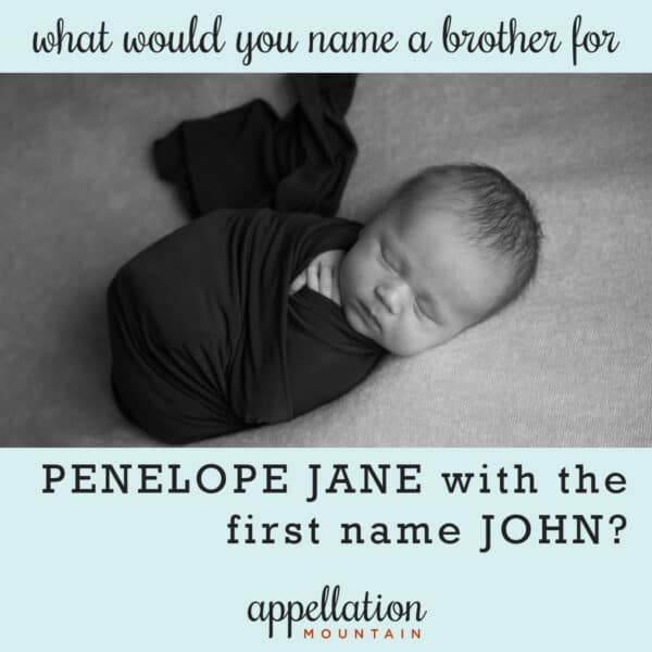 Name Help: Brother for Penelope Jane with the First Name John