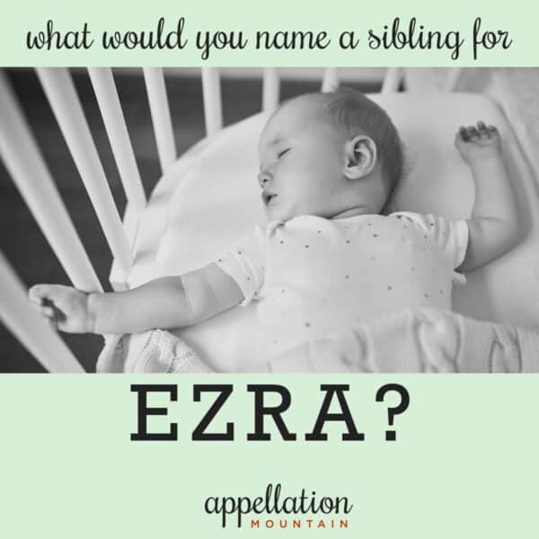 Name Help: Sibling for Ezra