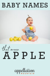 Baby Names Inspired by Apples - Appellation Mountain