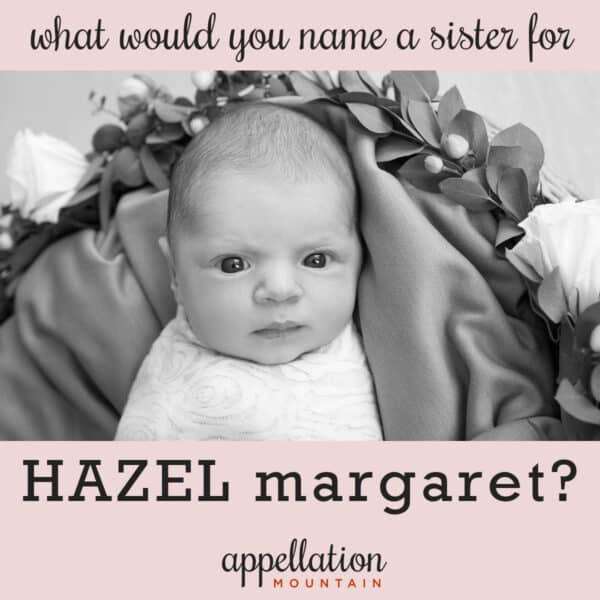 Name Help: A Sister for Hazel Margaret