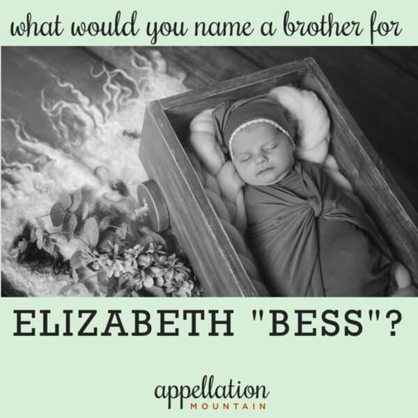 Name Help: A Brother for Elizabeth "Bess"